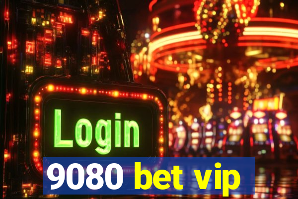 9080 bet vip